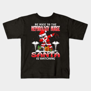 Be Nice To The Nephrology Nurse Santa is Watching Kids T-Shirt